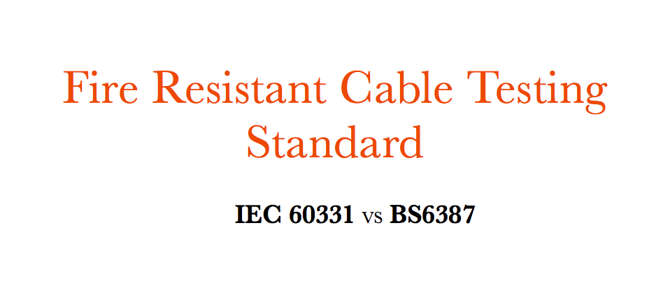 अग्निरोधक केबल चाचणी मानक- IEC 60331 VS BS6387